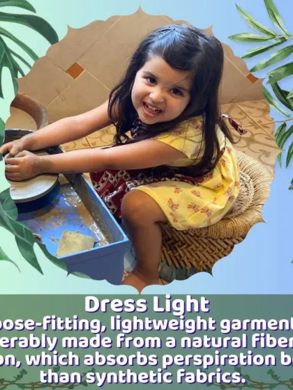 A reminder to dress children in light, loose-fitting cotton clothes during the summer to help them stay cool and comfortable.
