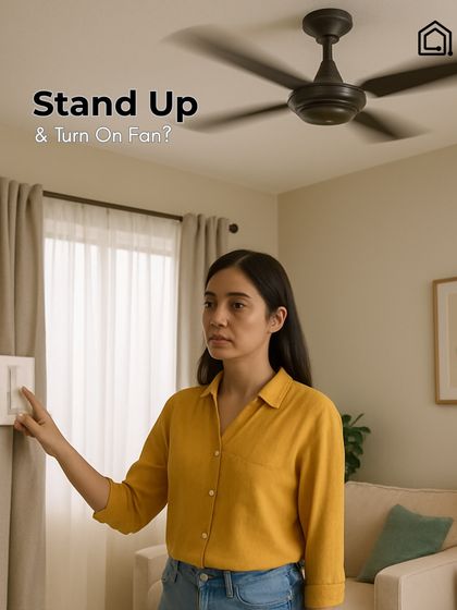 The old way of living required you to get up for every little thing, like turning on a fan. We believe in a smarter, more comfortable way.