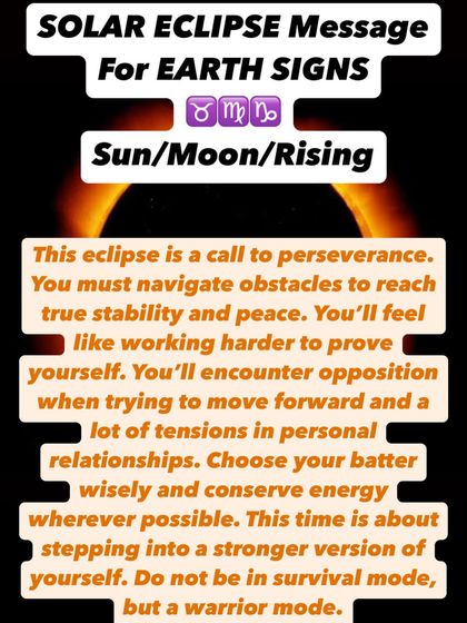 A Solar Eclipse message for Earth signs. This eclipse is a call to perseverance. You will encounter opposition, but this is about stepping into a stronger, warrior version of yourself.