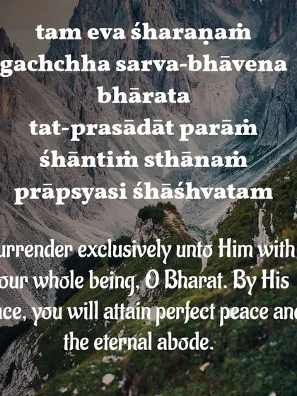 By surrendering to the supreme with your whole being, you will attain perfect peace and the eternal abode. This teaching emphasizes that true tranquility comes not from external circumstances, but from internal alignment with the divine will.