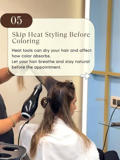 It's best to skip heat styling before a coloring appointment. Heat tools can dry out your hair, which can affect how evenly the color absorbs. Let your hair be in its natural state before you come in.