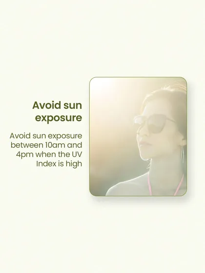 A simple but crucial tip is to avoid direct sun exposure between 10 am and 4 pm when the UV index is at its highest.