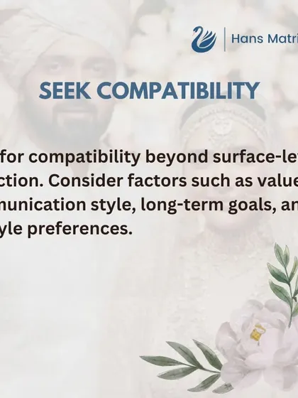 Look for compatibility beyond just surface level attraction. I help you consider important factors like values, communication style, and long term goals.