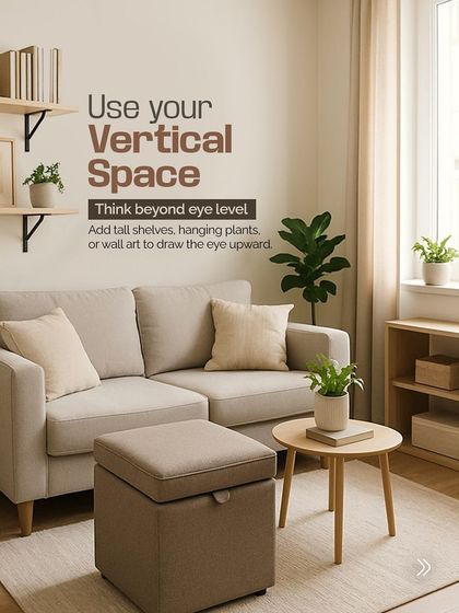 Design tip: Use your vertical space. Think beyond eye level with tall shelves, hanging plants, or wall art to draw the eye upward and make a room feel taller.