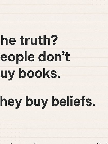 The truth is, people don't just buy books. They buy beliefs. They buy into the author's vision and the transformation the book promises.