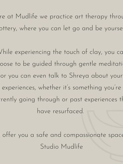 We offer a safe and compassionate space to explore your experiences through the touch of clay. You can choose guided meditation or simply talk with Shreya while you create.