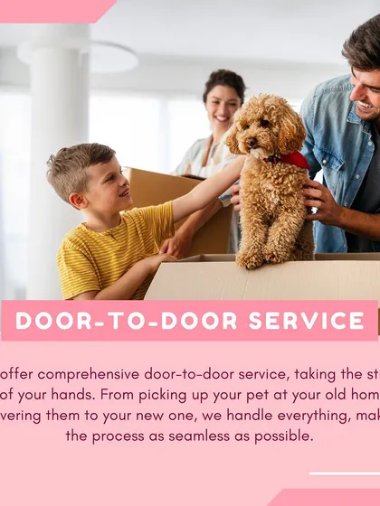 We offer a complete door-to-door service to take the stress out of your hands. We manage the entire process, from pickup at your old home to safe delivery at the new one, making relocation seamless for you and your pet.