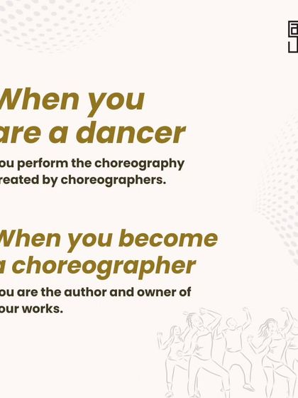 When you are a dancer, you perform the work created by others. When you become a choreographer, you become the author and owner of your own creative works.