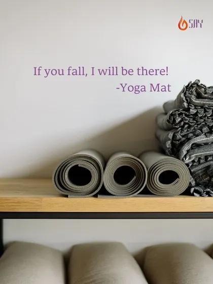 "If you fall, I will be there! -Yoga Mat." A lighthearted but true reminder that your mat is your space for growth, balance, and support. Falling is part of the process.