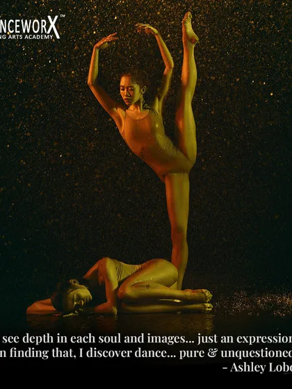 "I see depth in each soul and images... just an expression. In finding that, I discover dance... pure & unquestioned." This quote from Ashley Lobo reflects our focus on dance as a form of pure expression that comes from a place of deep inner discovery.