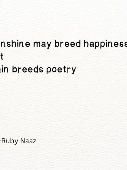 A short poem inspired by Bangalore's weather. Sunshine may breed happiness, but rain breeds poetry.