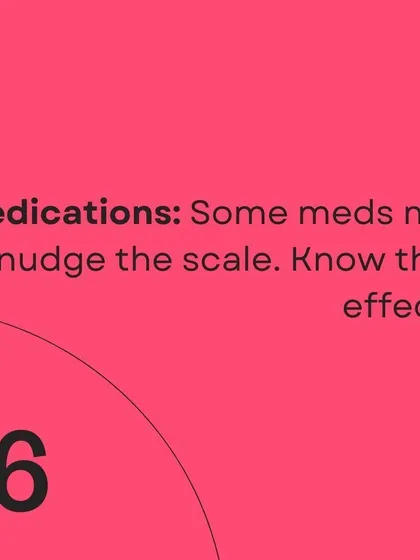 Certain medications can nudge the scale. It's important to be aware of their potential effects.