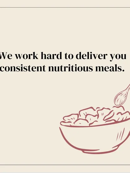 We work hard behind the scenes to deliver consistently nutritious meals. This is the foundation of my promise to you.
