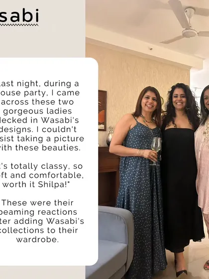 I love seeing my designs out in the world. I ran into these two gorgeous ladies at a house party, both looking classy, soft, and comfortable in their Wasabi outfits.