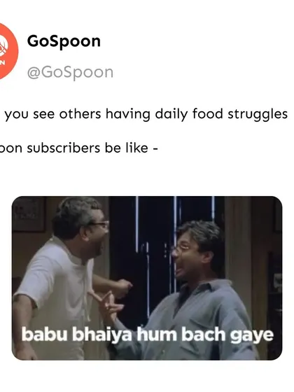 When you see your friends struggling with their daily food choices, and you're a GoSpoon subscriber. Babu bhaiya, hum bach gaye.