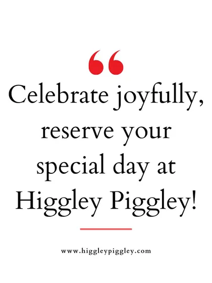 "Celebrate joyfully, reserve your special day at Higgley Piggley!" A clear call to action to book a celebration.