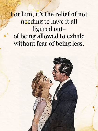 For him, it's the relief of not having to be perfect, of being allowed to exhale without fear of being seen as less.