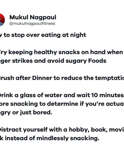 A list of tips for how to stop overeating at night. Simple strategies like keeping healthy snacks available, brushing your teeth after dinner, and distracting yourself can make a huge difference in curbing late-night cravings.