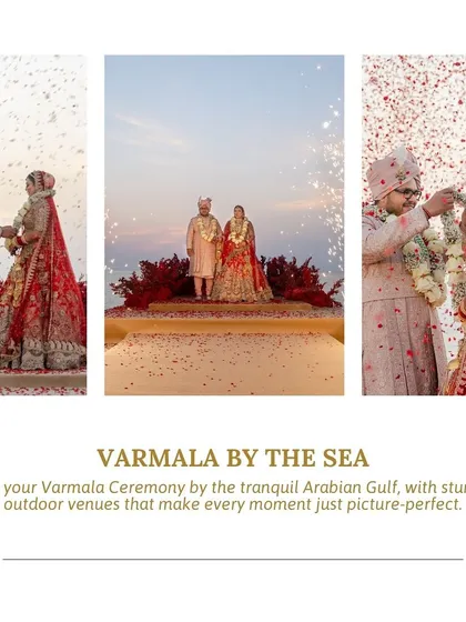 Have your Varmala ceremony by the tranquil Arabian Gulf. We utilize stunning outdoor venues to make every moment, like this ceremony by the sea, absolutely picture-perfect.