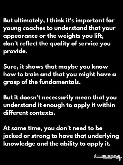 The idea that a coach must look a certain way or have played a certain sport is idiotic. A coach's value lies in their knowledge and ability to apply it across different contexts, not their personal appearance or athletic history.