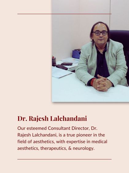 Dr. Rajesh Lalchandani's expertise in therapeutics and neurology brings an unparalleled level of precision and safety to our aesthetic treatments.