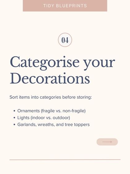 When storing holiday decor, sort items into categories before storing: ornaments, lights, garlands, and tree toppers.
