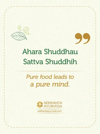 'Ahara Shuddhau Sattva Shuddhih' means that pure food leads to a pure mind. What we eat directly impacts our mental clarity and emotional balance, making mindful eating a cornerstone of well-being.