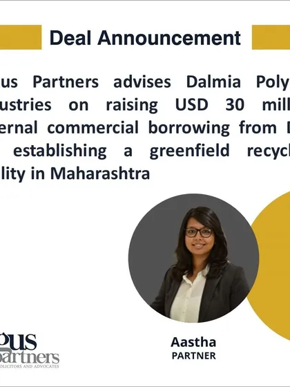 I advised Dalmia Polypro Industries on securing a USD 30 million external commercial borrowing from the U.S. International Development Finance Corporation (DFC). This cross-border financing is for a new greenfield recycling facility in Maharashtra, a project that supports a circular plastic waste value chain and showcases my expertise in sustainable project finance.