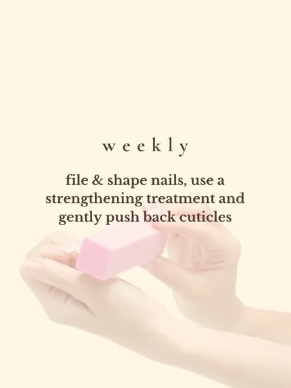 On a weekly basis, take time to file and shape your nails, use a strengthening treatment, and gently push back your cuticles.
