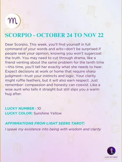 A weekly tarot prediction for Scorpio. You'll find yourself in full command of your words and wits. Expect decisions at work or home that require sharp judgment.