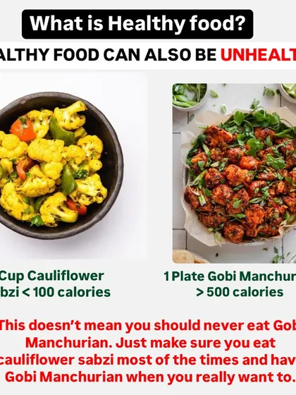 Healthy food can become unhealthy depending on how it's prepared. A cup of cauliflower sabzi is under 100 calories, while a plate of Gobi Manchurian can be over 500. Enjoy both, but prioritize the healthier preparation most of the time.