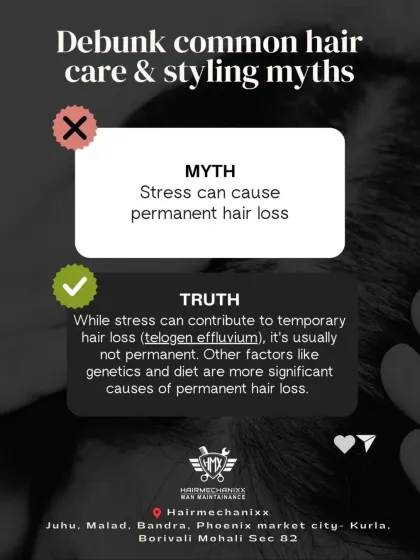 Myth: Stress causes permanent hair loss. Truth: While stress can cause temporary shedding, it's usually not permanent. Genetics and diet are more significant factors in long-term hair loss.