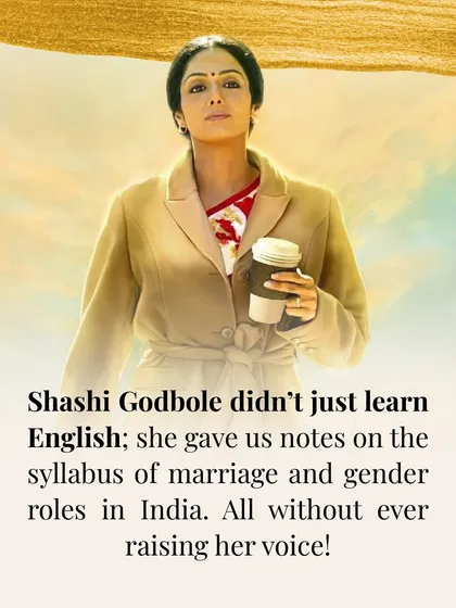 Shashi Godbole from "English Vinglish" was a masterclass in quiet strength. She taught us about marriage and gender roles in India without ever raising her voice, showing the power of self-respect.