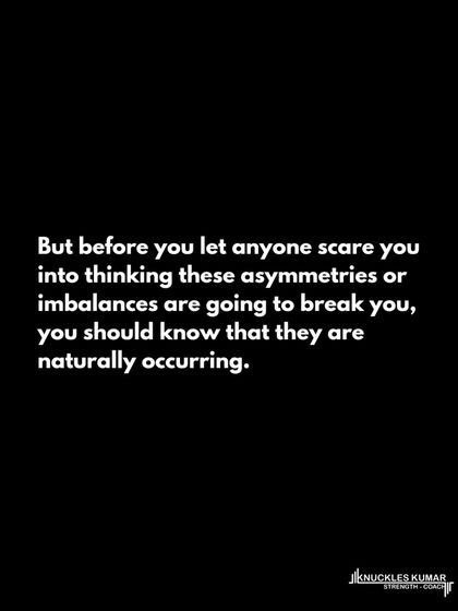 The obsession with "fixing" imbalances is misplaced. Asymmetries are naturally occurring and have no clear link to injury risk or performance in healthy individuals. Focus on getting stronger overall, not on achieving perfect symmetry.