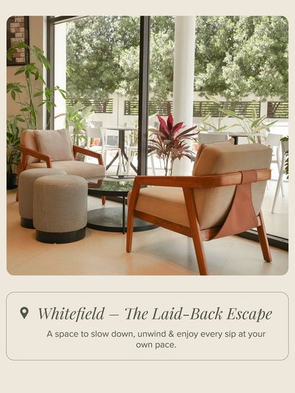 Our Whitefield cafe is a laid-back escape, a space to slow down, unwind, and enjoy every sip at your own pace.