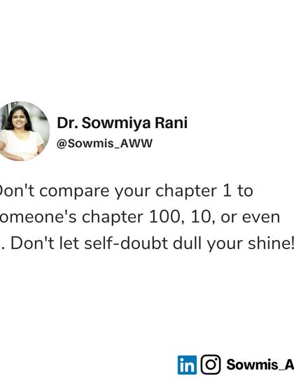 A reminder to not compare your chapter 1 to someone else's chapter 100. Self-doubt can dull your shine, so focus on your own journey and progress.