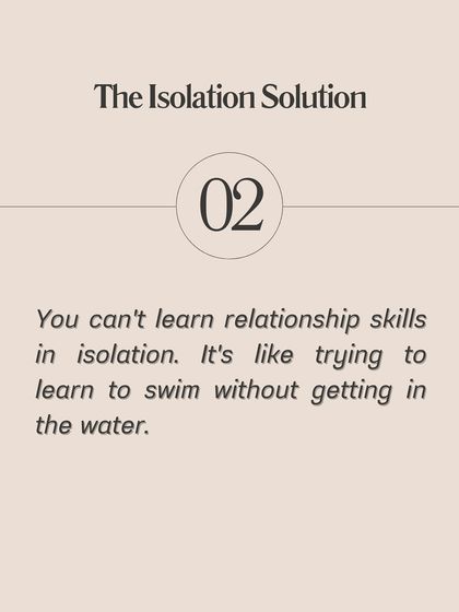 The Isolation Solution: You can't learn relationship skills in isolation. It's like trying to learn to swim without getting in the water.