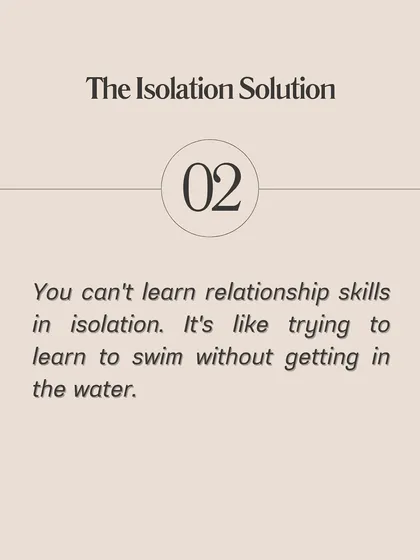 The Isolation Solution: You can't learn relationship skills in isolation. It's like trying to learn to swim without getting in the water.
