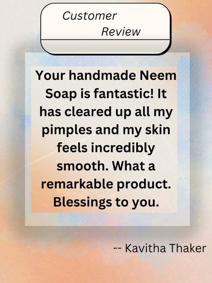 A fantastic review for my Neem Soap. The customer says it cleared up all her pimples and left her skin feeling incredibly smooth. This is the power of natural ingredients.