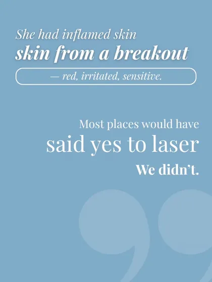 Most places would have said yes to laser, but I did not. When a client's skin is red, irritated, and sensitive, the right thing to do is heal it first.