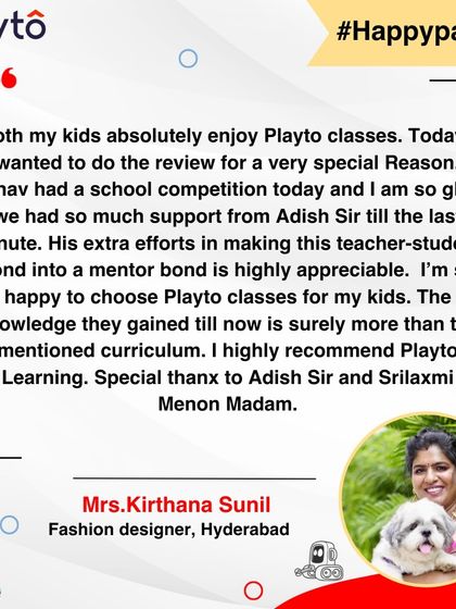 A fashion designer from Hyderabad is happy she chose Playto for her kids. She appreciates the extra support from our mentors, who helped her son prepare for a school competition, going beyond the standard curriculum.