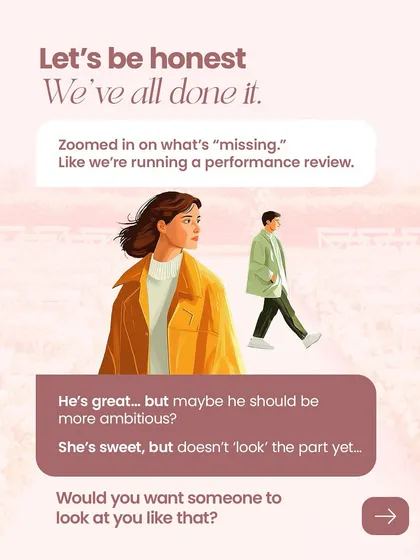We've all been guilty of running a "performance review" on a potential match. This post is a gentle reminder to offer the same acceptance we wish to receive.