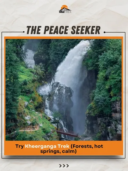 Are you a Peace Seeker? Try the Kheerganga trek, with its calming forests and relaxing hot springs.