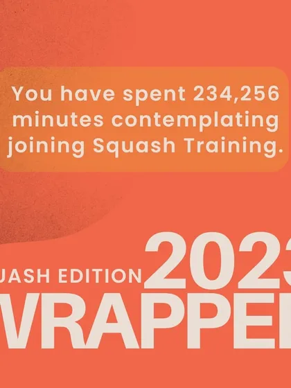 Your 2023 Wrapped: you spent 234,256 minutes thinking about joining squash training. Let's make sure your 2024 Wrapped looks a lot different.