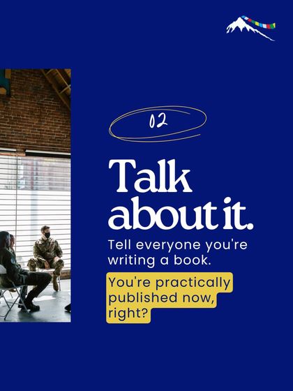 Procrastination method number two: Talk about it. Tell everyone you meet that you're writing a book. At this point, you're practically a published author, right?