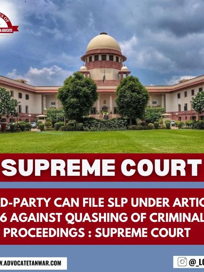A third party with a bona fide connection can file an SLP under Article 136 to challenge the quashing of criminal proceedings, the Supreme Court has ruled. This expands the avenues for seeking justice in cases of public importance.