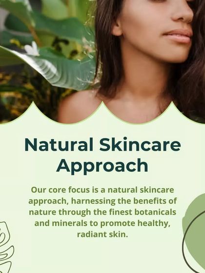 Our core focus is a natural skincare approach. We believe in harnessing the benefits of nature through the finest botanicals and minerals to promote healthy, radiant skin.