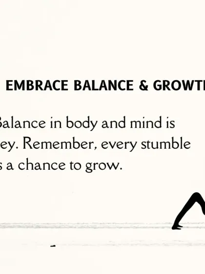 Life lesson: Embrace balance and growth. Balance in body and mind is key, and every stumble is a chance to grow stronger.