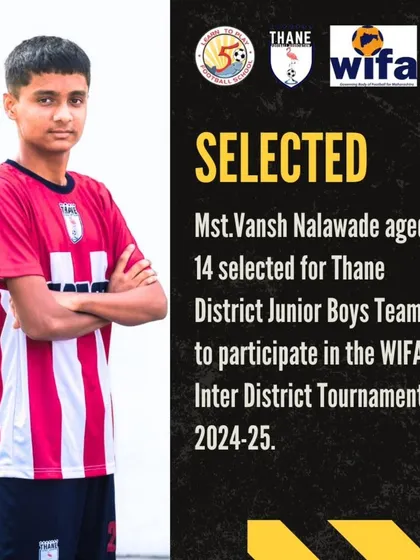 Announcing the selection of Vansh Nalawade, age 14, for the Thane District Junior Boys Team.