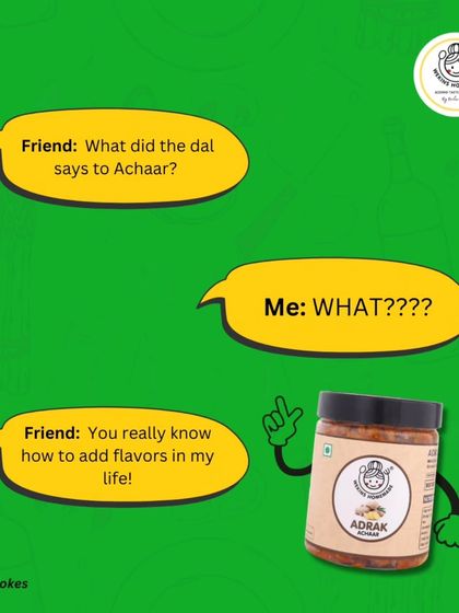 Achaar Joke #1: What did the dal say to the achaar? "You really know how to add flavor to my life."